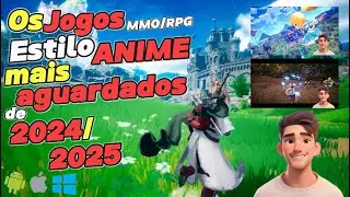 Os Jogos mais aguardados estilo anime para PC e Mobile em 2024 e 2025! (MMORPGS)