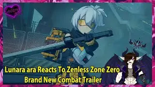 Lunara ara Reacts To Zenless Zone Zero Brand New Combat Trailer