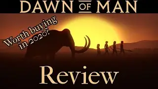 Dawn of Man ¦ Review ¦ Worth Buying? ¦ Before you buy ¦ 2020