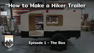 How to Make a Hiker Trailer - Episode 1 - The Box