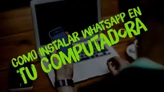 Instalar WhatsApp en la Computadora