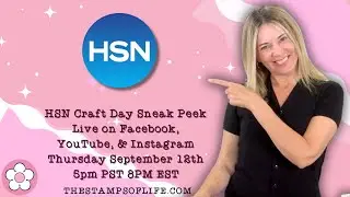 HSN Craft Day Sneak Peek With Stephanie & The Stamps of Life Thursday September 12th 5PM PST/8PM EST