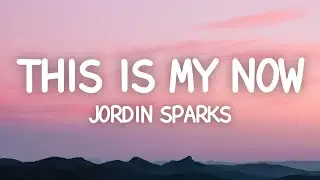 This Is My Now - Jordin Sparks (Lyrics)