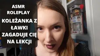 PL ROLEPLAY ASMR | Koleżanka przeszkadza Ci w lekcji ♥
