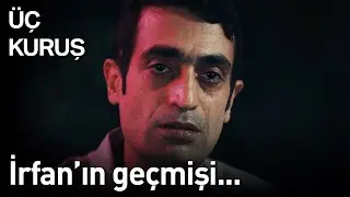 Üç Kuruş 2. Bölüm - İrfan'ın Geçmişi...