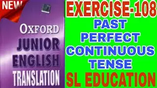 EXERCISE-108, OXFORD JUNIOR ENGLISH TRANSLATION, PAST PERFECT CONTINUOUS TENSE, SL EDUCATION।