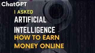 I asked Artificial Intelligence 10 Easiest ways to Earn Money Online