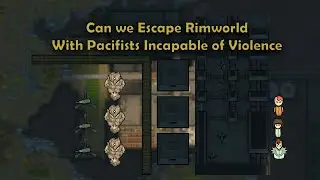 Attempting to Escape Rimworld with a Colony Who are ALL Incapable of VIOLENCE | Ep 2