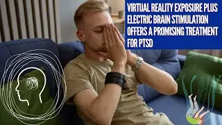 Virtual reality exposure plus electric brain stimulation offers a promising treatment for PTSD