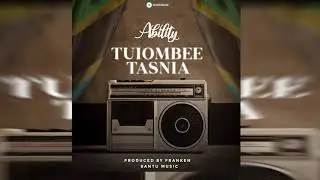 ABILITY -  TUIOMBEE TASNIA (OFFICIAL AUDIO)
