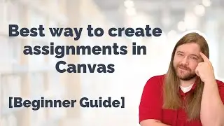 Best way to create assignments in Canvas [Beginner Guide]
