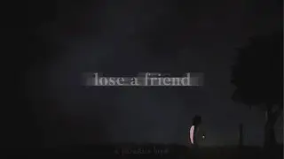 lose a friend
