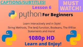 Python For Beginners | Lesson 6 | String Methods, The len() function, The If/Else Statements, etc.
