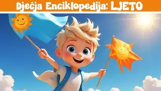 LJETO: Vrijeme Sunca i Zabave ☀️🏖️  Moja Prva Video Enciklopedija 📚 Edukacija za djecu