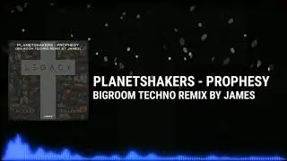 Planetshakers - PROPHESY | Bigroom Techno Remix