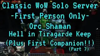 CLASSIC WOW FP SOLO SERVER -Orc Shaman- Hell in Tiragarde Keep + New Companion!!