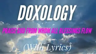 Doxology (Praise God From Whom All Blessings Flow) (with lyrics) - BEAUTIFUL Hymn