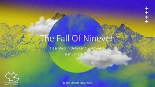 Nahum 2:3 - 13 The Fall Of Nineveh