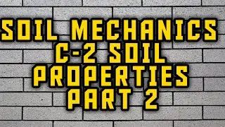Soil Mechanics C-2 Soil Properties Part 2