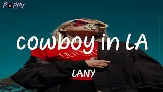cowboy in LA - LANY (Lyrics)