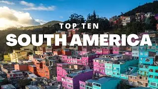 Exploring South America: Top 10 Must-Visit Destinations for an Unforgettable Adventure