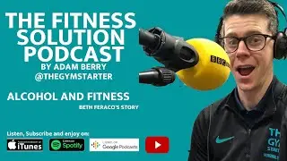 Alcohol and Fitness with Beth Feraco | The Fitness Solution Podcast