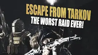 ESCAPE FROM TARKOV - WORST RAID EVER!