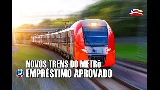 APROVADO EMPRÉSTIMO PARA COMPRA DE NOVOS TRENS DE METRô, veja
