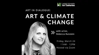 Art in Dialogue: Art and Climate Change with Rebecca Rutstein
