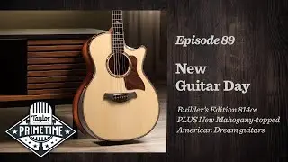 Meet the Builder’s Edition 814ce | Taylor Primetime Episode 89