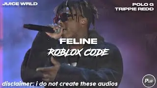 Roblox ID/Code: Juice WRLD - Feline ft. Polo G & Trippie Redd