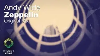 Andy Wide - Zeppelin [Emergent Cities]