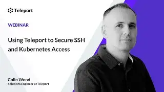 Using Teleport to Secure SSH and Kubernetes Access