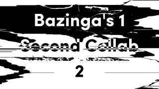 Bazinga's 1 Second Collab 2