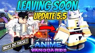 You *MUST* Do These NOW Before Remove In Update 5.5 Anime Vanguards