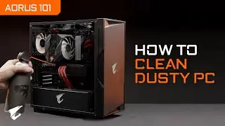 How to easily CLEAN your dusty PC | AORUS 101