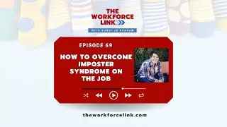 Ep 69 | How to Overcome Imposter Syndrome on the Job | The Workforce Link Podcast