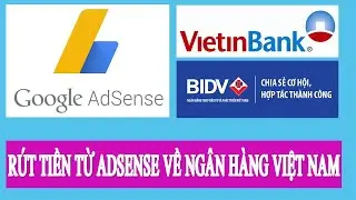 Lần đầu tiên được nhận tiền youtube, Cách rút tiền từ Google Adsense về thẻ ATM ngân hàng Việt Nam