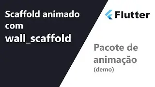 Scaffold animado usando o pacote: wall_scaffold