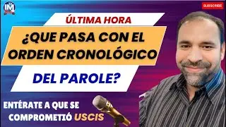 🎟️TENGO MESES ESPERANDO POR EL PAROLE | 🎙️Que pasa con el orden cronológico | 🔛 Que dice USCIS