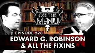 Off the Menu: Episode 323 - Edward G. Robinson & All the Fixins