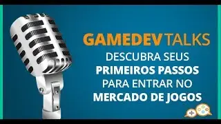 PRODUÇÃO DE JOGOS - GAMEDEV TALKS