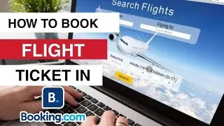 BOOKING.COM | How to BOOK FLIGHT TICKET ONLINE using BOOKING.COM | With EASY STEPS