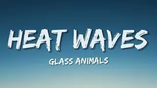 Glass Animals - Heat Waves (Lyrics)