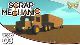 Scrap Mechanic Gameplay - Ep. 03 - Semi-Truck Creation - Lets Play
