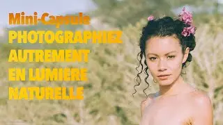 Photographiez Autrement en Lumière Naturelle - Mini-Capsule