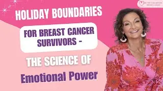#391 Holiday Boundaries for Breast Cancer Survivors - The Science of Emotional Power