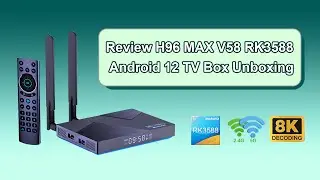 Review H96 MAX V58 RK3588 Android 12 TV Box Unboxing