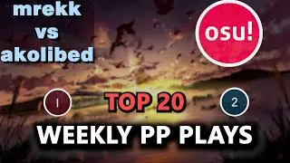 osu! weekly top plays / Mrekk vs Akolibed