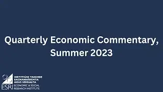 Irish economy update Summer 2023: Domestic growth still quite strong but global risks cloud outlook